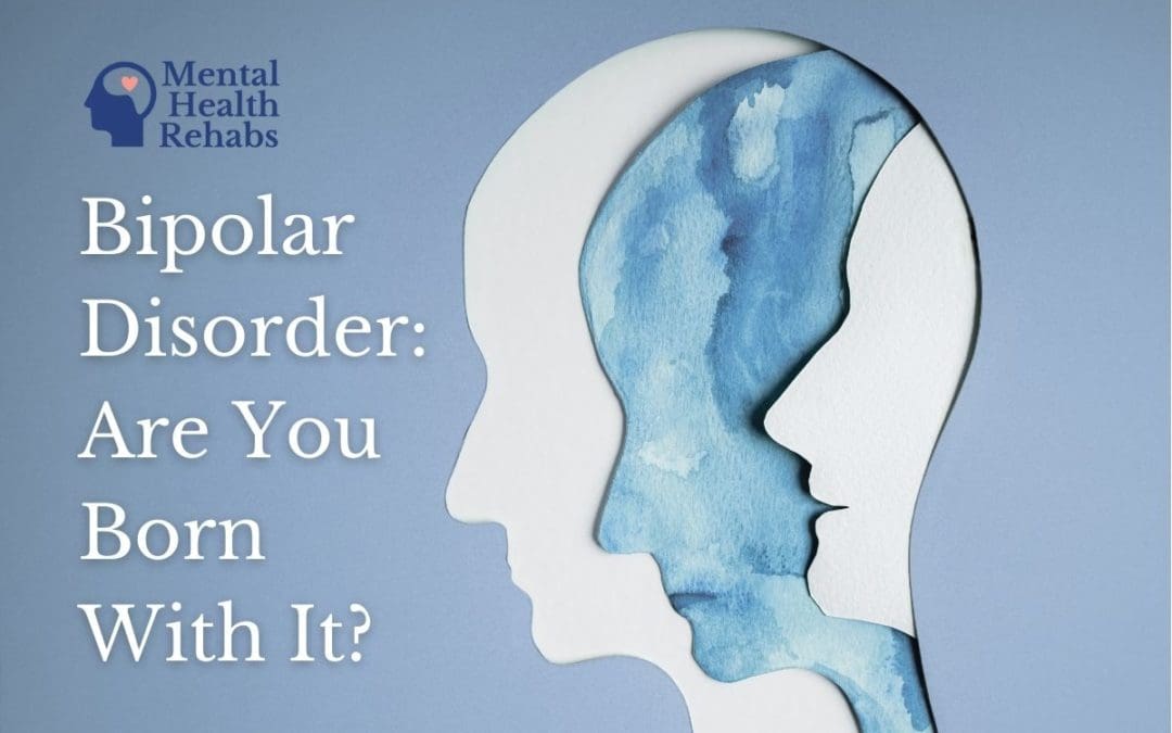 Are You Born with Bipolar Disorder or Does it Develop?