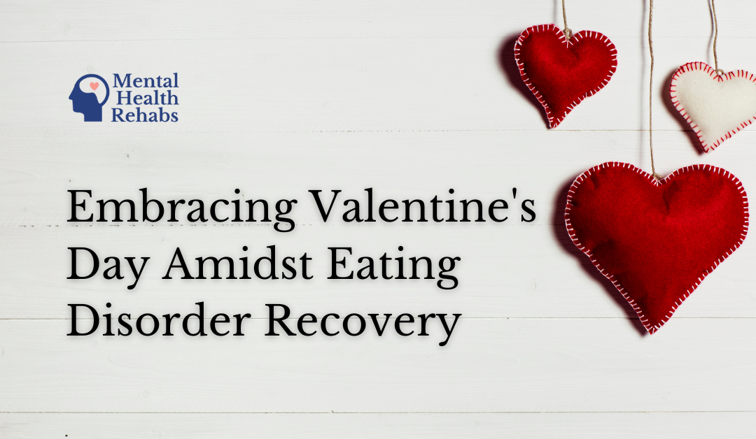 Embracing Valentine’s Day Amidst Eating Disorder Recovery: A Guide to Compassionate Coping